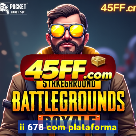 ii 678 com plataforma